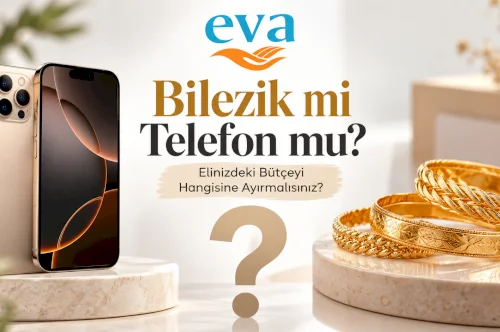 Bilezik mi Telefon mu? Elinizdeki Bütçeyi Hangisine Ayırmalısınız? 